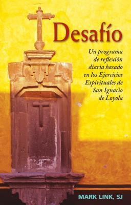 Desafo: Un Programa de Reflexin Diaria Basado En Los Ejercicios Espirituales de San Ignacio de Loyola