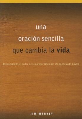 Una Oracin Sencilla Que Cambia La Vida: Descubriendo El Poder del Examen Diario de San Ignacio de Loyola