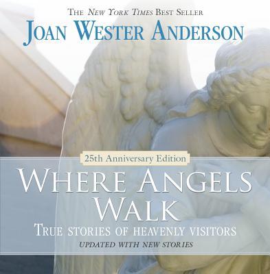 Where Angels Walk: True Stories of Heavenly Visitors