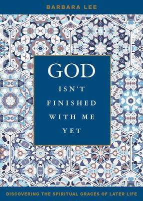 God Isn't Finished with Me Yet: Discovering the Spiritual Graces of Later Life Subscription