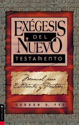 Exgesis del Nuevo Testamento: Manual Para Estudiantes Y Pastores