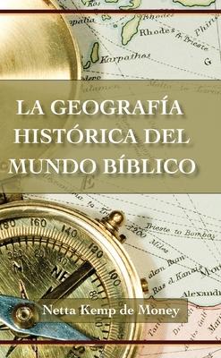 La Geografa Histrica del Mundo Bblico