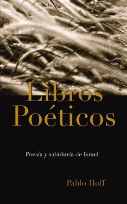 Libros Poticos: Poesa Y Sabidura de Israel