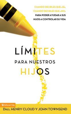 Lmites Para Nuestros Hijos: Cundo Decirles Que 'S', Cuando Decirles Que 'No', Para Poder Ayudar a Sus Hijos a Controlar Su Vida = Boundaries with K