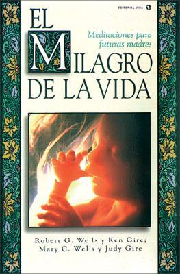 El Milagro de La Vida: Meditaciones Para Futuras Madres = Miracle of Life = Miracle of Life