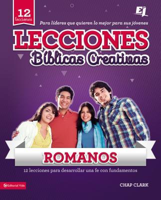 Lecciones Biblicas Creativas Para Jovenes Sobre Romanos: Fe al Rojo Vivo! = Creative Bible Lessons in Romans