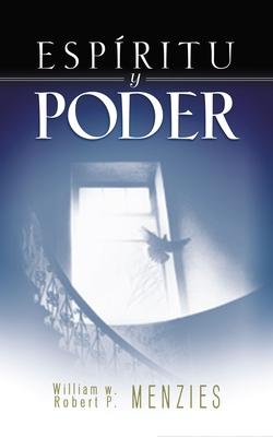 Espritu Y Poder: Fundamentos de la Experiencia Pentecostal