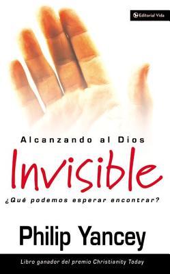 Alcanzando Al Dios Invisible: Qu Podemos Esperar Encontrar?