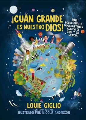 Cun Grande Es Nuestro Dios!: 100 Devocionales Indescriptibles Acerca de Dios Y La Ciencia