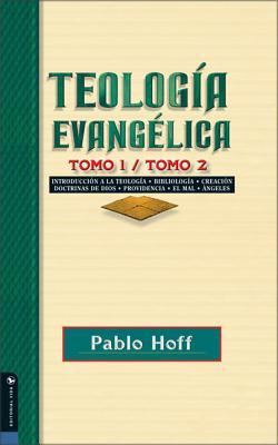 Teologa Evanglica, Tomo 1 Y Tomo 2: Introduccin a la Teologa, Bibliologa, Creacin, Doctrinas de Dios, Providencia, El Mal, ngeles.