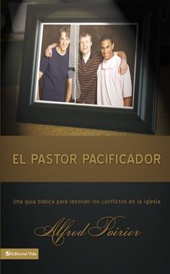 El Pastor Pacificador: Una Gua Bblica Para Resolver Los Conflictos En La Iglesia