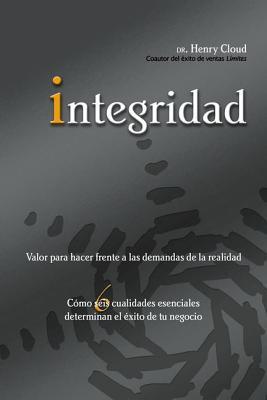 Integridad: Valor para hacer frente a las demandas de la realidad; Cmo seis cualidades esenciales determinan el xito de tu negoc = Integrity