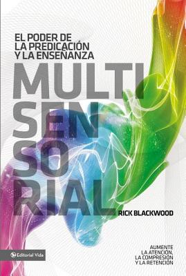 El Poder de la Predicacin Y La Enseanza Multisensorial: Aumente La Atencin, La Comprensin Y La Retencin = The Power of Multisensory Preaching and