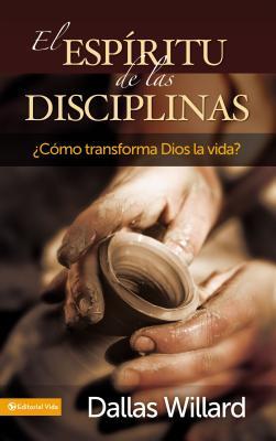 El Espritu de Las Disciplinas: Cmo Transforma Dios La Vida?