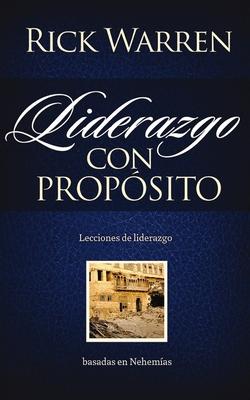 Liderazgo con propsito: Lecciones de liderazgo basadas en Nehemas = Leadership with Purpose