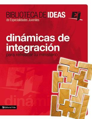 Biblioteca de Ideas: Dinmicas de Integracin: Para Refrescar Tu Ministerio