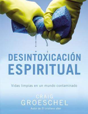 Desintoxicacin espiritual: Vidas limpias en un mundo contaminado = Spiritual Detox