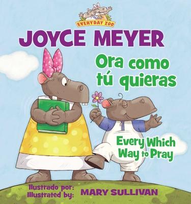 Every Which Way to Pray (Bilingual) / Ora Como T Quieras (Bilinge)