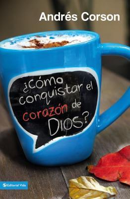 Cmo Conquistar El Corazn de Dios? = How to Conquer the Heart of God?