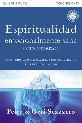 Espiritualidad emocionalmente sana - Gua de estudio: Es imposible tener madurez espiritual si somos inmaduros emocionalmente