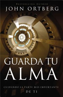 Guarda Tu Alma: Cuidando La Parte Mas Importante de Ti