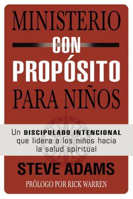 Ministerio Con Propsito Para Nios: Un Discipulado Intencional Que Dirige a Los Nios Hacia La Salud Espiritual