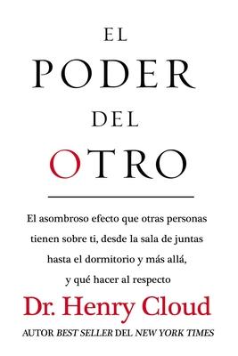 El El Poder del Otro: El Asombroso Efecto Que Otras Personas Tienen Sobre Ti, Desde La Sala de Juntas Hasta El Dormitorio Y M��s AllA Subscription