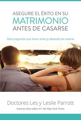 Asegure El xito En Su Matrimonio Antes de Casarse: Siete Preguntas Que Hacer Antes (Y Despus) de Casarse