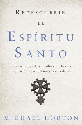 El Redescubrir el Esp��ritu Santo: La presencia perfeccionadora de Dios en la creaci��n, la redenci��n y la Subscription