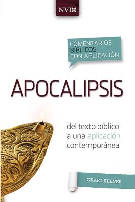 Comentario Bblico Con Aplicacion NVI Apocalipsis: del Texto Bblico a Una Aplicacin Contempornea