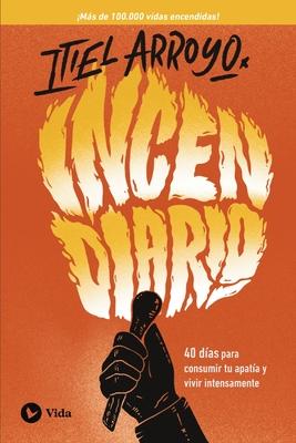 Incendiario: 40 Das Para Consumir Tu Apata Y Vivir Intensamente