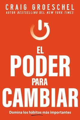 El Poder Para Cambiar: Domina Los Hbitos Ms Importantes