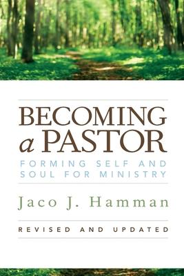 Becoming a Pastor: Forming Self and Soul for Ministry