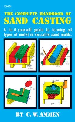 The Complete Handbook of Sand Casting