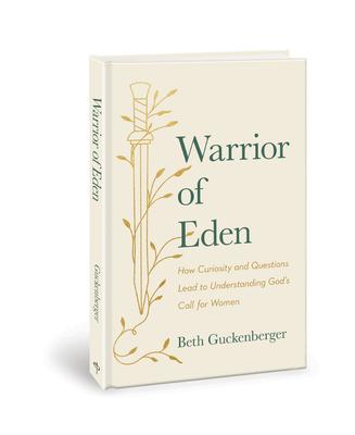 Warrior of Eden: How Curiosity and Questions Lead to Understanding God's Call for Women