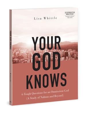 Your God Knows - Includes Six-Session Video Series: 6 Tough Questions for an Omniscient God (a Study of Nahum and Beyond)