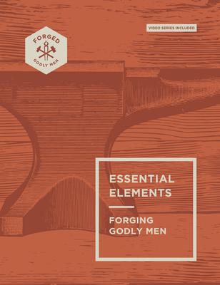 Essential Elements: Forging Godly Men Volume 1