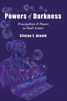 Powers of Darkness: Principalities Powers in Paul's Letters