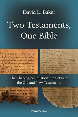 Two Testaments, One Bible: The Theological Relationship Between the Old and New Testaments