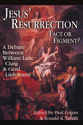 Jesus' Resurrection: Fact or Figment?: A Debate Between William Lane Craig Gerd Ludemann