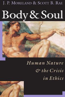 Body & Soul: Human Nature the Crisis in Ethics