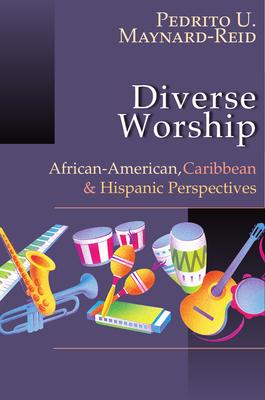 Diverse Worship: African-American, Caribbean & Hispanic Perspectives