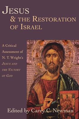 Jesus & the Restoration of Israel: A Critical Assessment of N.T. Wright's Jesus and the Victory of God