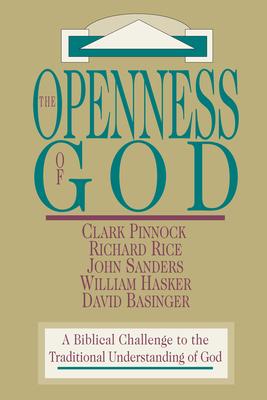 The Openness of God: A Biblical Challenge to the Traditional Understanding of God