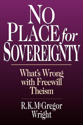 No Place for Sovereignty: What's Wrong with Freewill Theism