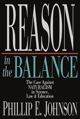 Reason in the Balance: The Case Against Naturalism in Science, Law Education