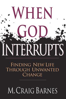 When God Interrupts: Finding New Life Through Unwanted Change