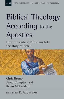 Biblical Theology According to the Apostles: How the Earliest Christians Told the Story of Israel Volume 52