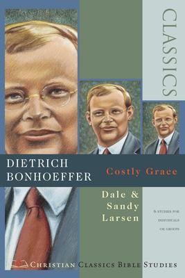 Dietrich Bonhoeffer: Costly Grace ( Christian Classics Bible Studies )