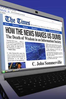 How the News Makes Us Dumb: A Field Guide for Your Spiritual Journey